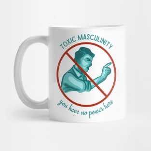 Toxic Masculinity - You Have No Power Here Mug